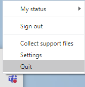 The quit option when right clicking Teams in the tray in your taskbar